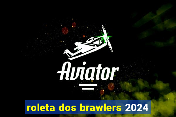 roleta dos brawlers 2024